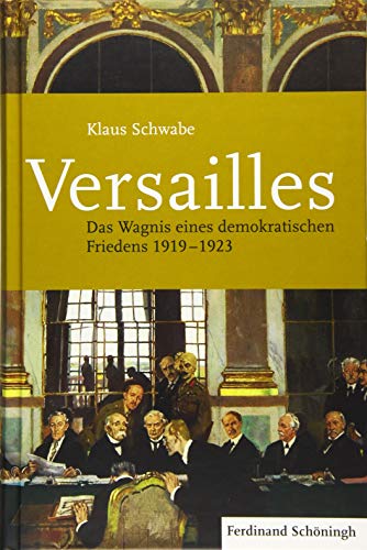 Versailles: Das Wagnis eines demokratischen Friedens 1919-1923 von Brill Schöningh / Verlag Ferdinand Schöningh